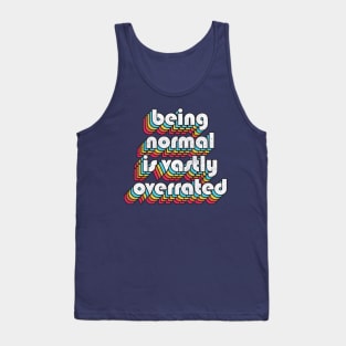 Being Normal Is Vastly Overrated Tank Top